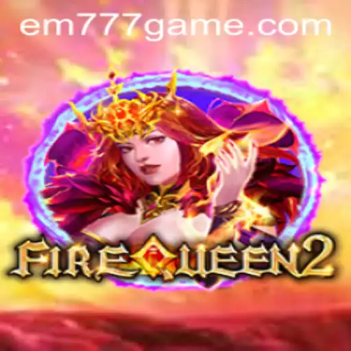 Exploring the Thrilling Realm of FireQueen2 with EM777