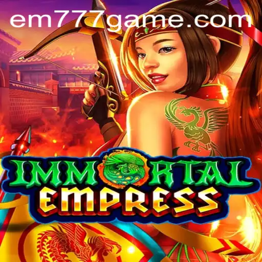 ImmortalEmpress: A Comprehensive Guide to the Captivating Game EM777